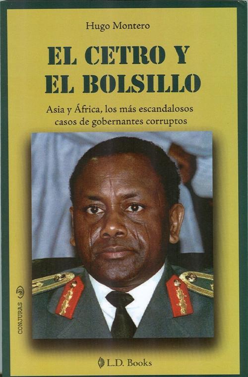 Cover of the book El cetro y el bolsillo. Asia y Africa, los más escandalosos casos de gobernantes corruptos by Hugo Montero, LD Books - Lectorum