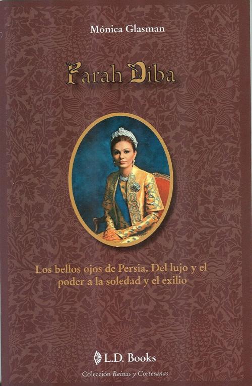 Cover of the book Farah Diba. Los bellos ojos de Persia. Del lujo y el poder a la soledad y el exilio by Monica Glasman, LD Books - Lectorum