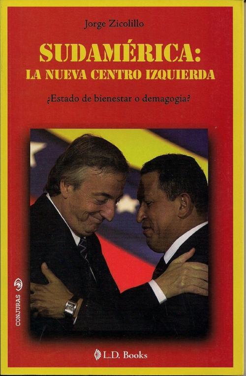 Cover of the book Sudamerica: La nueva centro izquierda. ¿Estado de bienestar o demagogia? by Jorge Zicolillo, LD Books - Lectorum