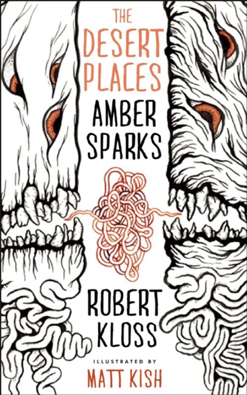 Cover of the book The Desert Places by Amber Sparks, Robert Kloss, Matt Kish, Curbside Splendor Publishing