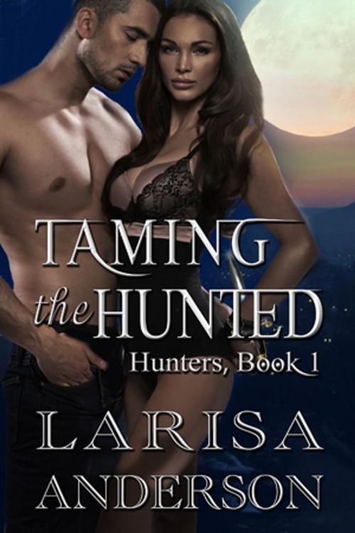 Cover of the book Taming the Hunted by Larisa Anderson, Beachwalk Press, Inc.
