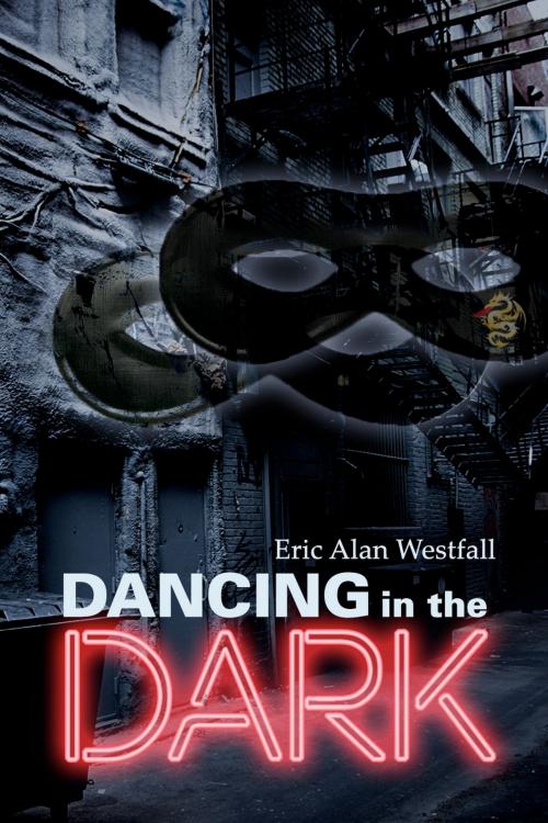 Cover of the book Dancing in the Dark by Eric Alan Westfall, Eric Alan Westfall