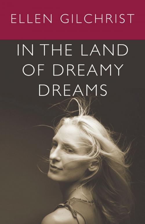 Cover of the book In the Land of Dreamy Dreams by Ellen Gilchrist, Diversion Books