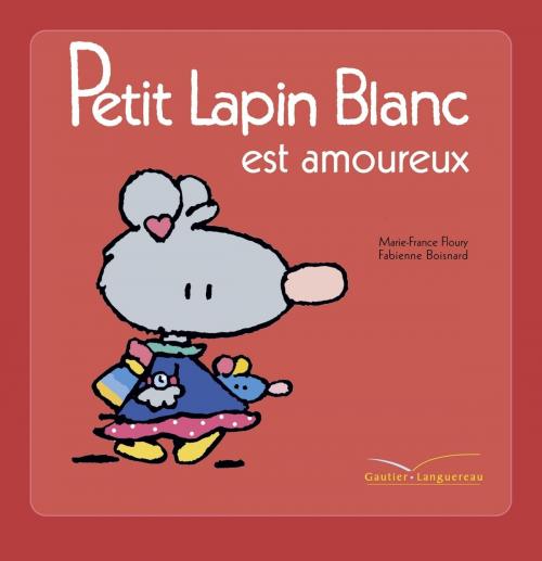 Cover of the book Petit Lapin blanc est amoureux by Marie-France Floury, Gautier Languereau