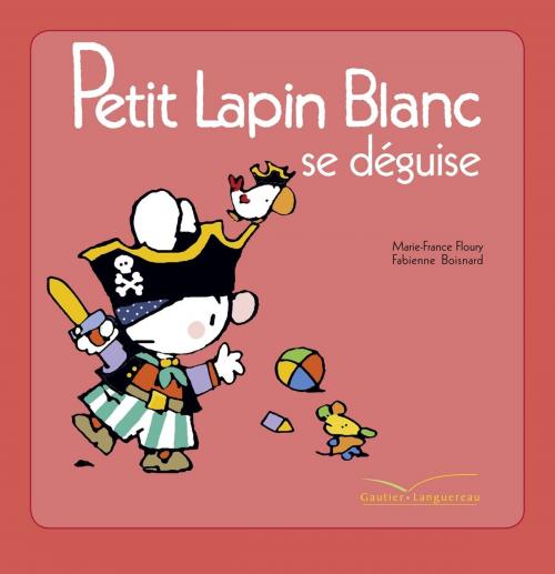 Cover of the book Petit Lapin Blanc se déguise by Marie-France Floury, Fabienne Boisnard, Gautier Languereau