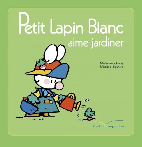 Cover of the book Petit lapin blanc aime jardiner by Marie-France Floury, Gautier Languereau