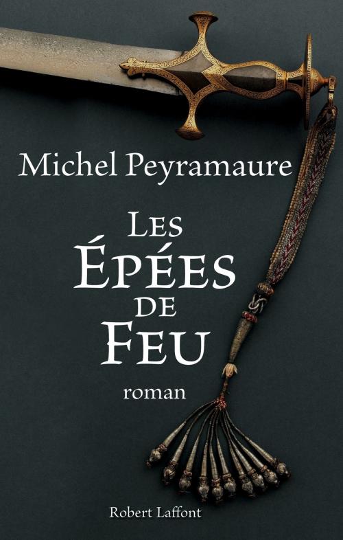 Cover of the book Les épées de feu by Michel PEYRAMAURE, Groupe Robert Laffont