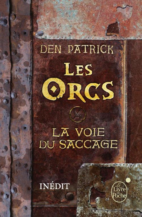 Cover of the book Les Orcs - La Voie du saccage by Den Patrick, Guillaume Fournier, Le Livre de Poche