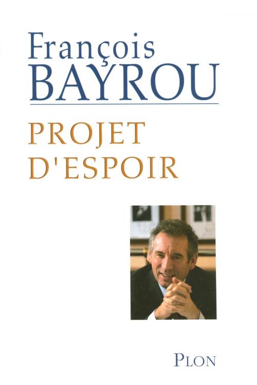 Cover of the book Projet d'espoir by François BAYROU, Place des éditeurs