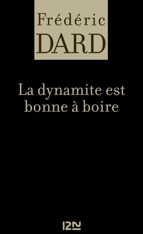 Cover of the book La dynamite est bonne à boire by Frédéric DARD, Univers Poche