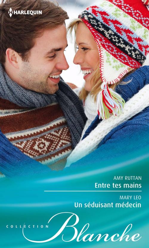 Cover of the book Entre tes mains - Un séduisant médecin by Amy Ruttan, Mary Leo, Harlequin