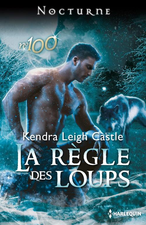 Cover of the book La règle des loups by Kendra Leigh Castle, Harlequin