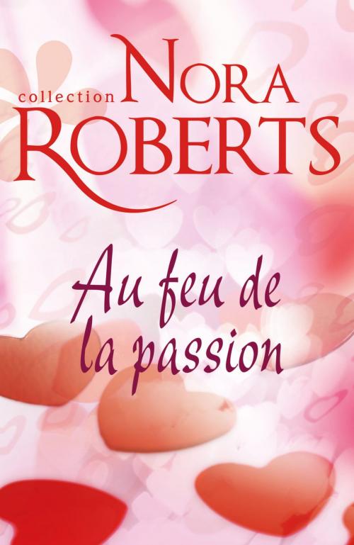 Cover of the book Au feu de la passion by Nora Roberts, Harlequin