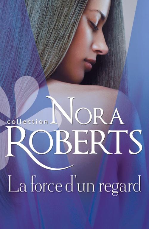 Cover of the book La force d'un regard by Nora Roberts, Harlequin