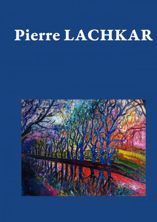 Cover of the book Pierre Lachkar by Philippe Klein, Aline Llareus-Dinier, Erick Lebahr, Marc CLAUZADE, Books on Demand