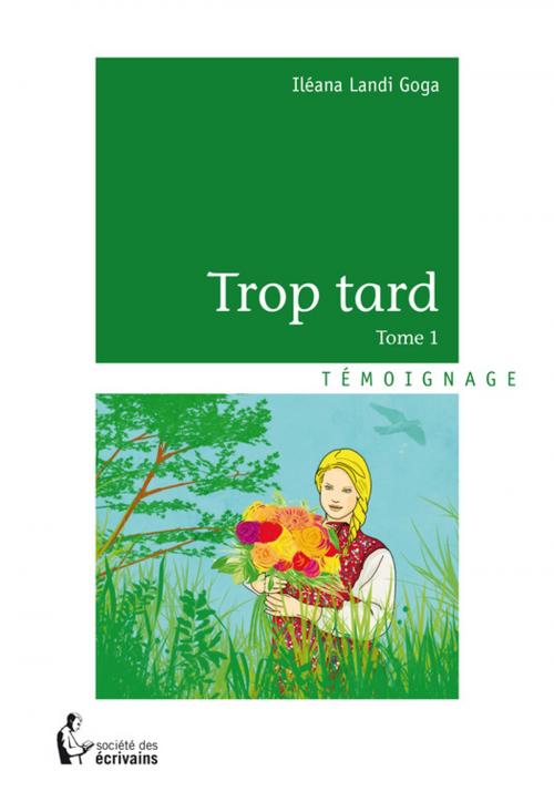 Cover of the book Trop tard by Iléana Landi Goga, Société des écrivains