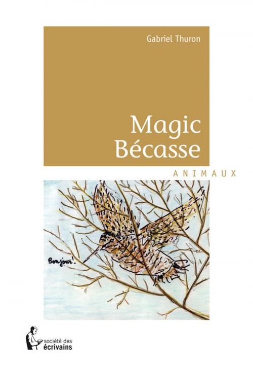 Cover of the book Magic Bécasse by Gabriel Thuron, Société des écrivains