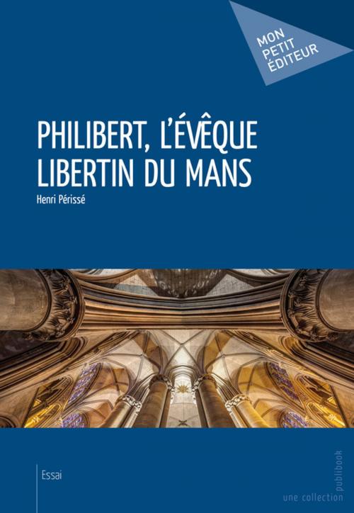 Cover of the book Philibert, l'évêque libertin du Mans by Henri Périssé, Mon Petit Editeur