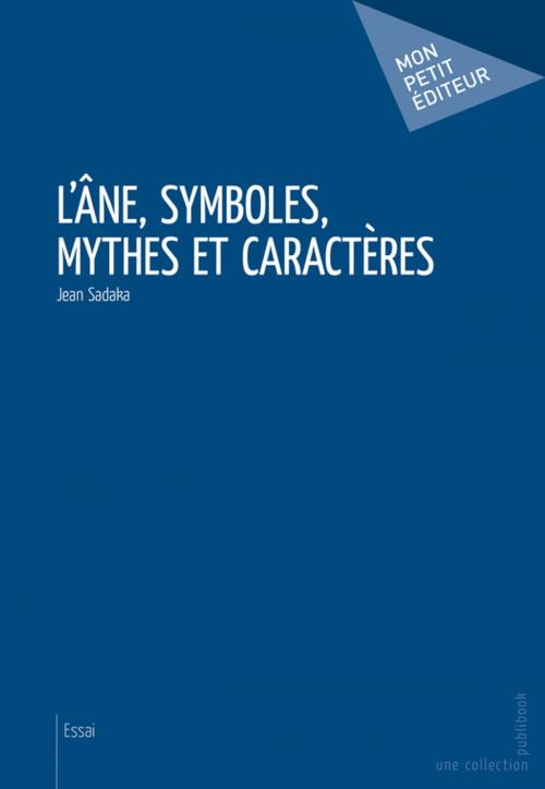 Cover of the book L'Âne, symboles, mythes et caractères by Jean Sadaka, Mon Petit Editeur
