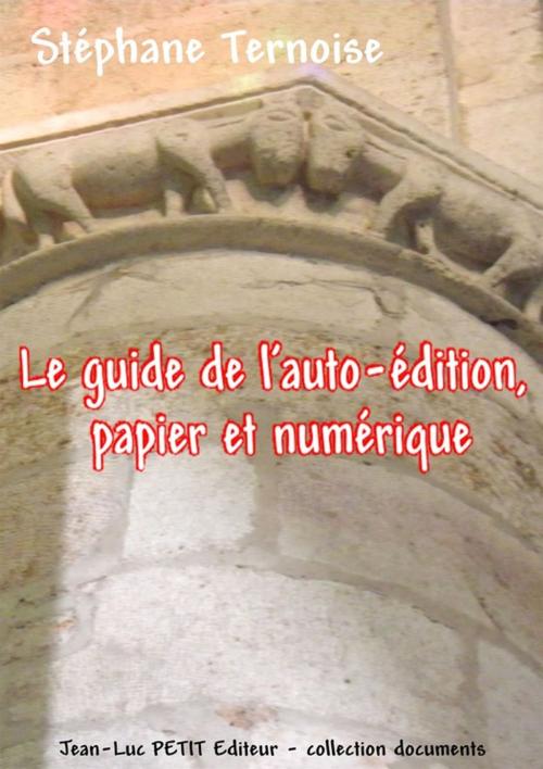 Cover of the book Le guide de l'auto-édition, papier et numérique by Stéphane Ternoise, Jean-Luc PETIT Editions