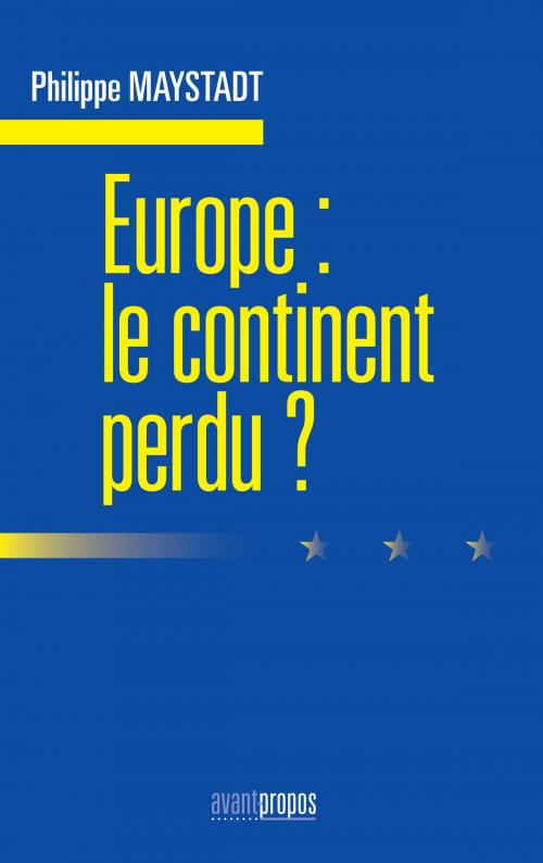 Cover of the book Europe : le continent perdu by Philippe Maystadt, Avant-Propos