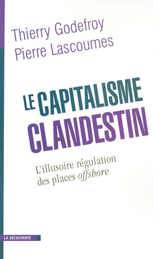 Cover of the book Le capitalisme clandestin by Thierry GODEFROY, Pierre LASCOUMES, La Découverte