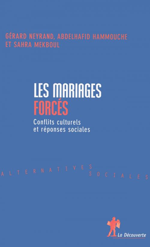 Cover of the book Les mariages forcés by Gérard NEYRAND, Abdelhafid HAMMOUCHE, Sahra MEKBOUL, La Découverte