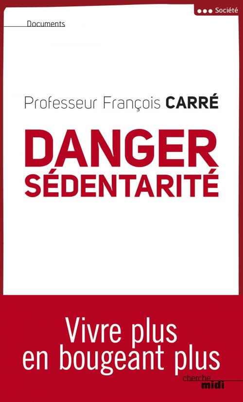 Cover of the book Danger sédentarité by Pr François CARRÉ, Cherche Midi