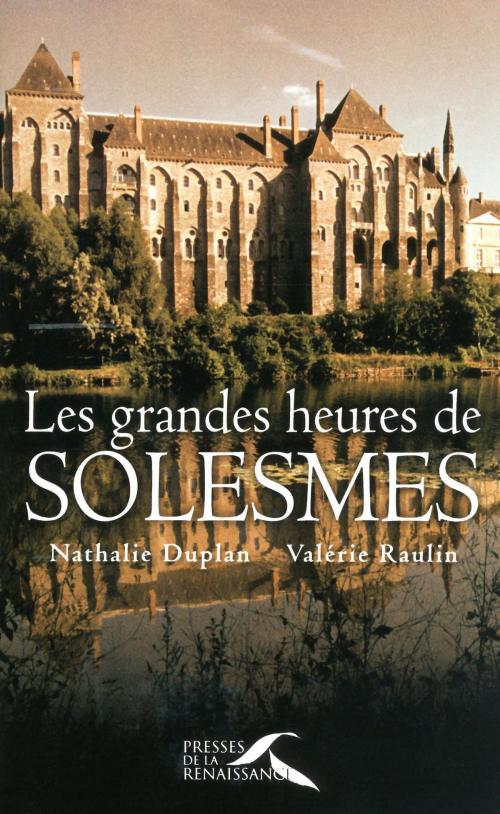 Cover of the book Les Grandes Heures de Solesmes by Nathalie DUPLAN, Valérie RAULIN, Place des éditeurs