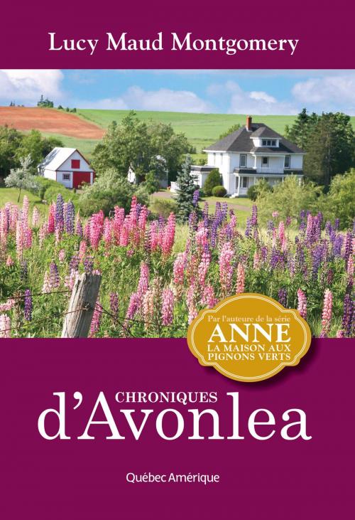 Cover of the book Chroniques d'Avonlea by Lucy Maud Montgomery, Les Éditions Québec Amérique