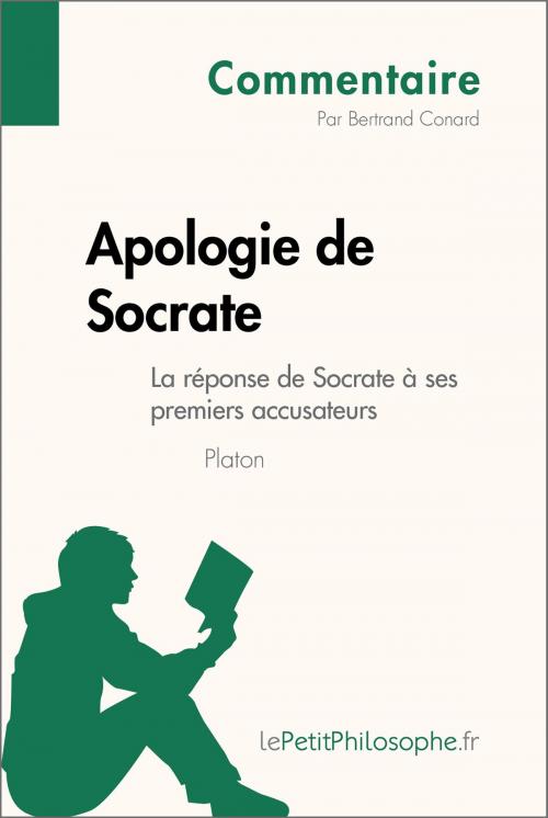 Cover of the book Apologie de Socrate de Platon - La réponse de Socrate à ses premiers accusateurs (Commentaire) by Bertrand Conard, lePetitPhilosophe.fr, lePetitPhilosophe.fr
