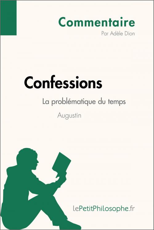 Cover of the book Confessions d'Augustin - La problématique du temps (Commentaire) by Adèle Dion, lePetitPhilosophe.fr, lePetitPhilosophe.fr