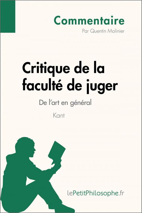 Cover of the book Critique de la faculté de juger de Kant - De l'art en général (Commentaire) by Quentin Molinier, lePetitPhilosophe.fr, lePetitPhilosophe.fr