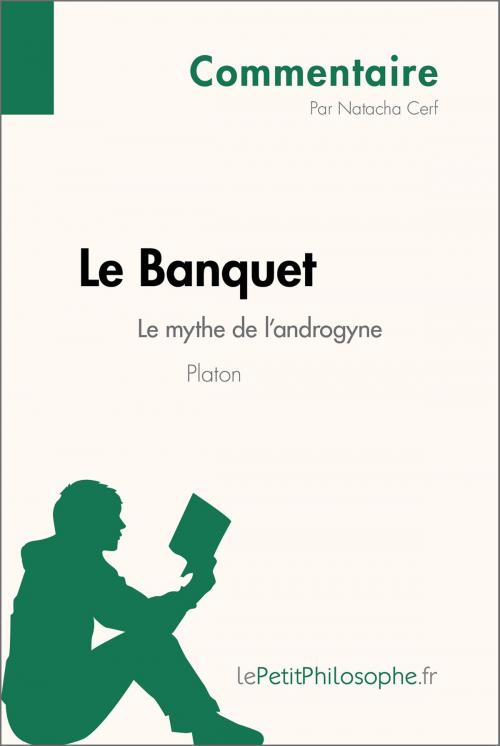 Cover of the book Le Banquet de Platon - Le mythe de l'androgyne (Commentaire) by Natacha Cerf, lePetitPhilosophe.fr, lePetitPhilosophe.fr