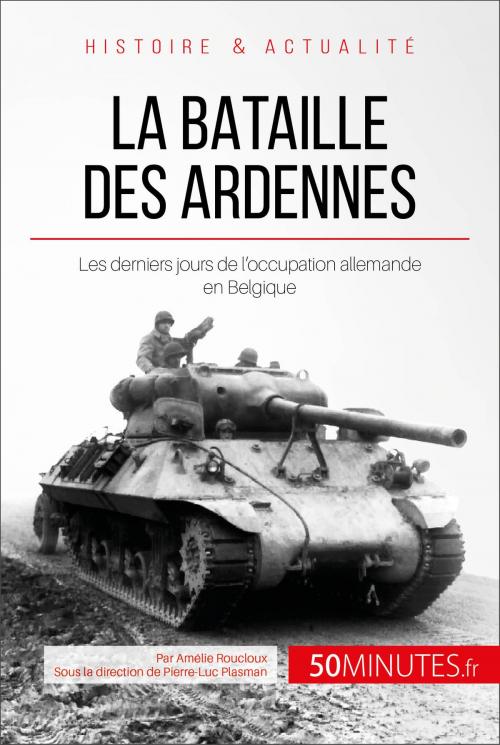 Cover of the book La bataille des Ardennes by Amélie Roucloux, Pierre-Luc Plasman, 50Minutes.fr, 50Minutes.fr