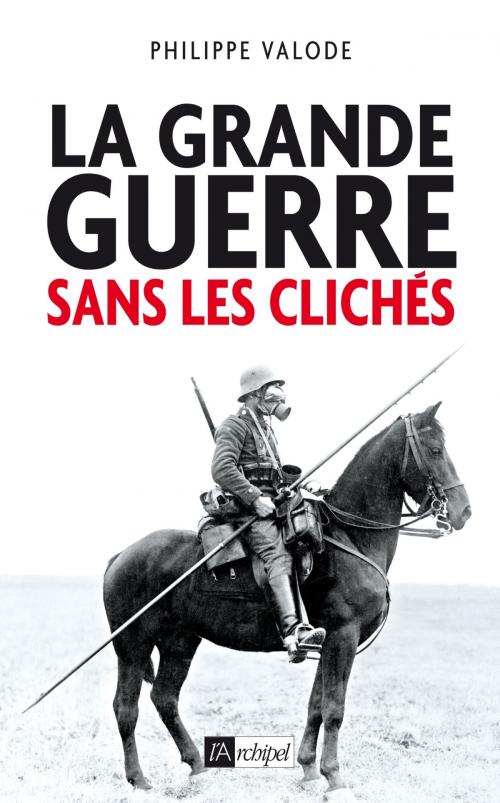 Cover of the book La grande guerre sans les clichés by Philippe Valode, Archipel