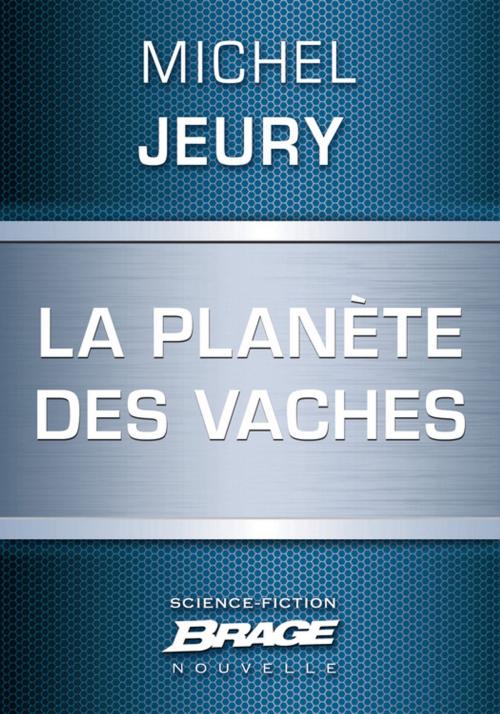 Cover of the book La Planète des vaches by Michel Jeury, Bragelonne