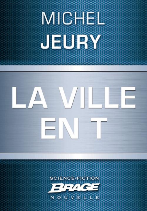 Cover of the book La Ville en T by Michel Jeury, Bragelonne