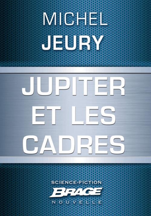 Cover of the book Jupiter et les cadres by Michel Jeury, Bragelonne