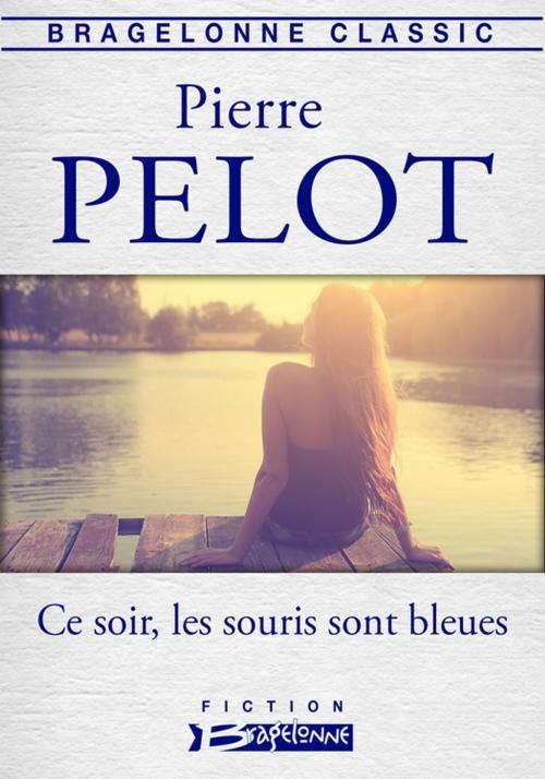 Cover of the book Ce soir, les souris sont bleues by Pierre Pelot, Bragelonne