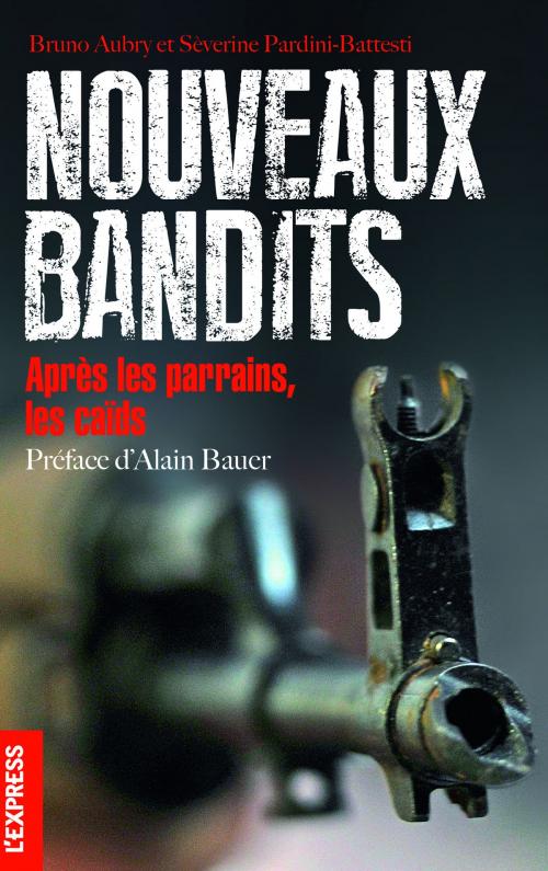 Cover of the book Nouveaux bandits - après les parrains, les caïds by Bruno Aubry, Severine Pardini-battesti, Alain Bauer, Groupe Express
