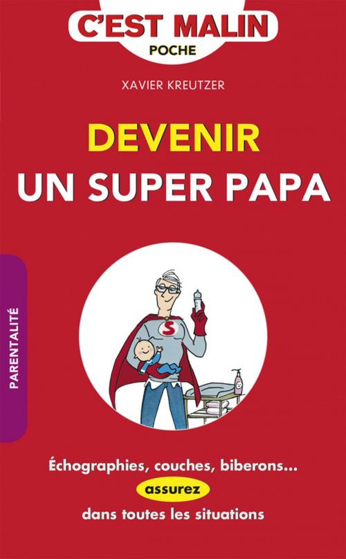 Cover of the book Devenir un super papa, c'est malin by Xavier Kreutzer, Éditions Leduc.s