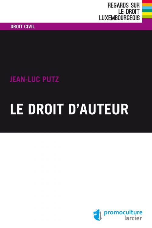 Cover of the book Le droit d'auteur by Jean-Luc Putz, Etienne Schneider, Éditions Larcier