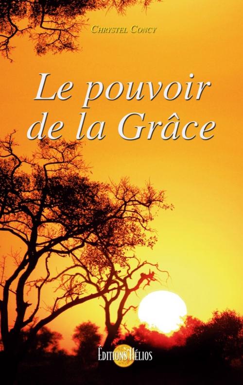 Cover of the book Le pouvoir de la Grâce by Chrystel Concy, Helios