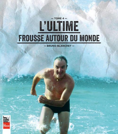 Cover of the book L'ultime frousse autour du monde by Bruno Blanchet, Les Éditions La Presse