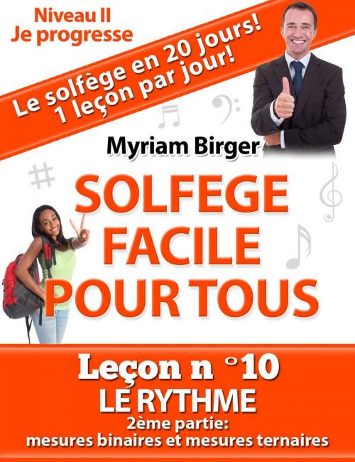 Cover of the book Solfège Facile Pour Tous ou Comment Apprendre Le Solfège en 20 Jours !: Leçon N°10 by Myriam Birger, Myriam Birger