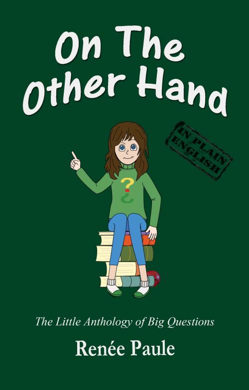 Cover of the book On The Other Hand: The Little Anthology of Big Questions by Renée Paule, Renée Paule