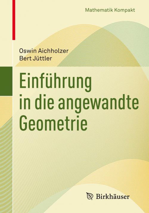Cover of the book Einführung in die angewandte Geometrie by Oswin Aichholzer, Bert Jüttler, Springer Basel