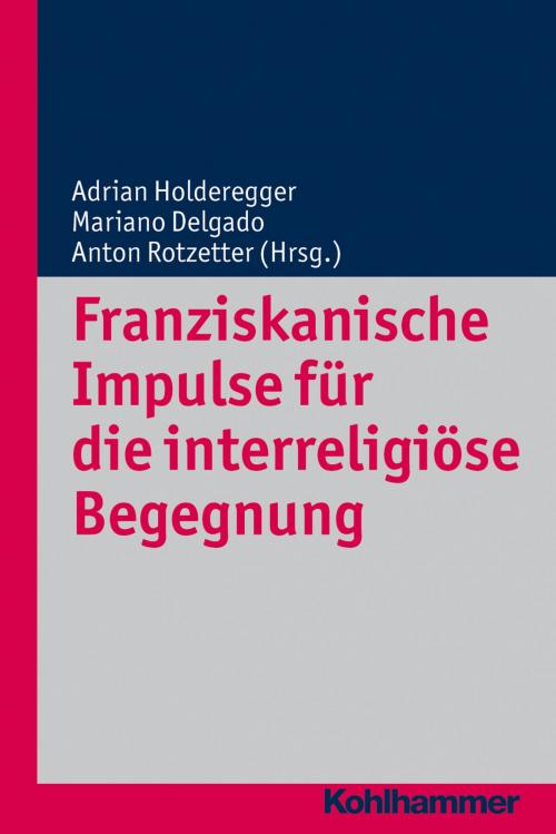 Cover of the book Franziskanische Impulse für die interreligiöse Begegnung by Urs Altermatt, Mariano Delgado, Guido Vergauwen, Kohlhammer Verlag