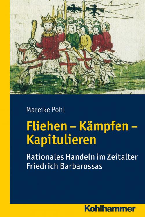 Cover of the book Fliehen-Kämpfen-Kapitulieren by Mareike Pohl, Manfred Rudersdorf, Hans-Henning Kortüm, Christoph Schäfer, Wolfram Pyta, Kohlhammer Verlag
